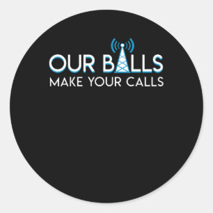 Cell Tower Climber Balls Make Your Calls Classic Round Sticker