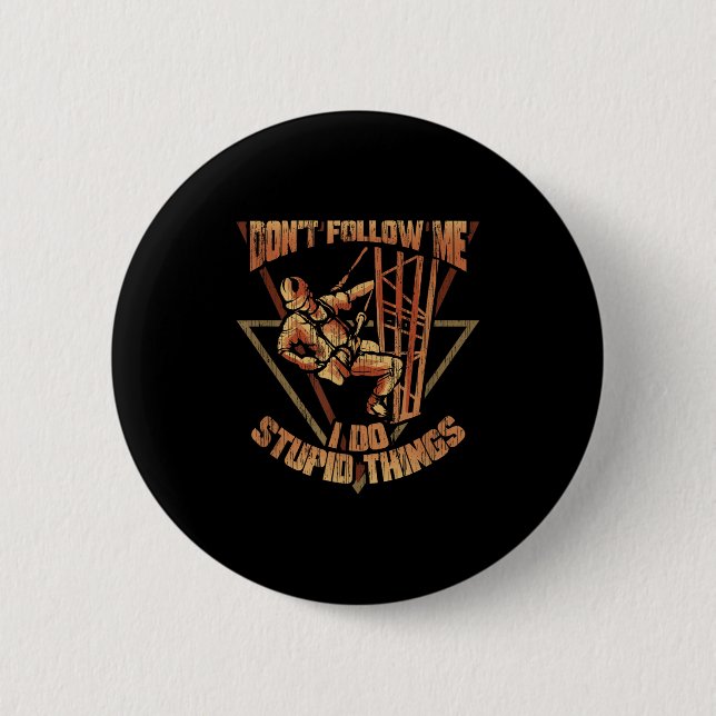 Cell Tower Climber Don't Follow Me I Do Stud Thing 6 Cm Round Badge (Front)