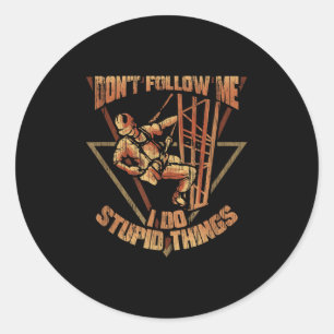 Cell Tower Climber Don't Follow Me I Do Stud Thing Classic Round Sticker
