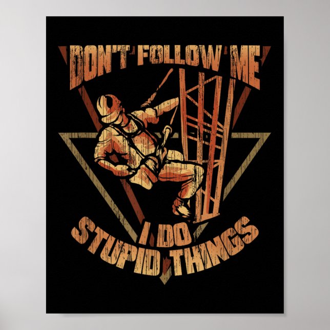 Cell Tower Climber Don't Follow Me I Do Stud Thing Poster (Front)