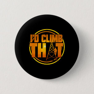 Cell Tower Climber I'd Climb That Climbing Gift 6 Cm Round Badge