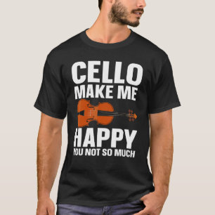 Cellist Cello Makes Me Happy Cellist T-Shirt