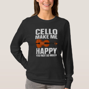 Cellist Cello Makes Me Happy Cellist T-Shirt