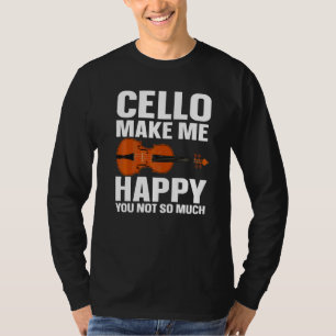 Cellist Cello Makes Me Happy Cellist T-Shirt
