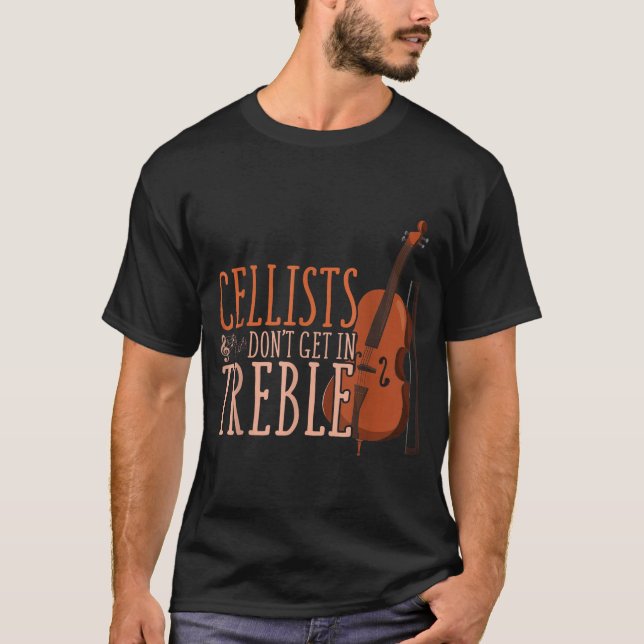 Cellists Don't Get In Trouble Funny Cello  T-Shirt (Front)