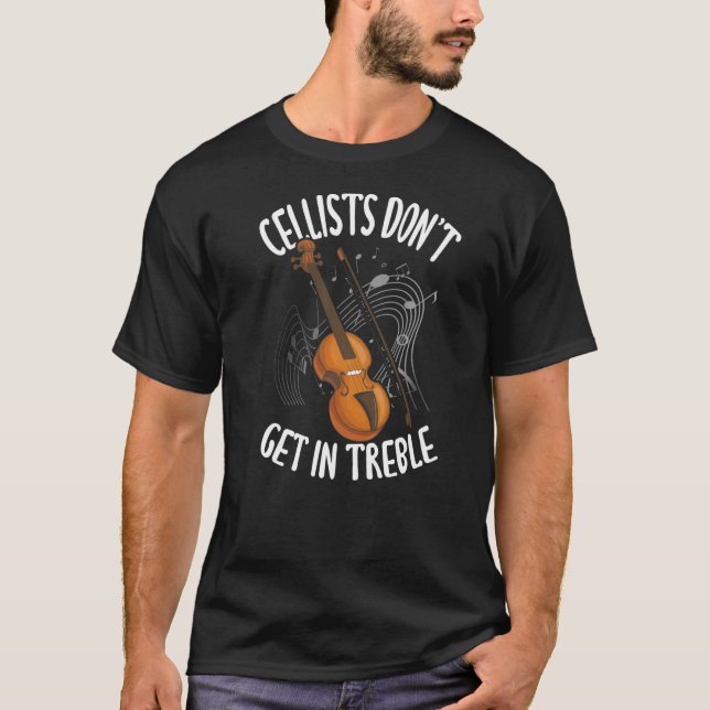 Cello Cellists Don't Get In Treble Music Instrumen T-Shirt (Front)