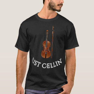 Cello  for musicians  Just Cellin Funny T-Shirt