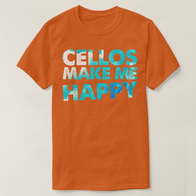 Cello Makes Me Happy Cellist Gift Cello Player T-Shirt (Design Front)