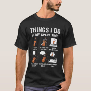 Cello Violin Musician Cellist Things I Do In My Sp T-Shirt