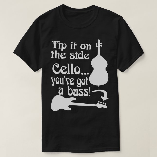Cello Youve Got A Bass Rock School Musician Bass P T-Shirt (Design Front)