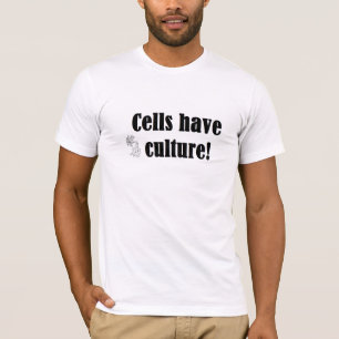 Cells have culture Tshirt! T-Shirt