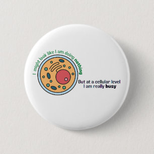 Cellularly busy funny biology quote 6 cm round badge