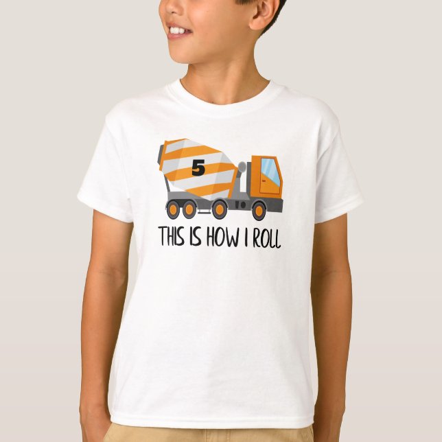 cement mixer any age birthday | this is how i roll T-Shirt (Front)