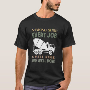 Cement Mixer Truck Driver Every Job Concrete Mixer T-Shirt