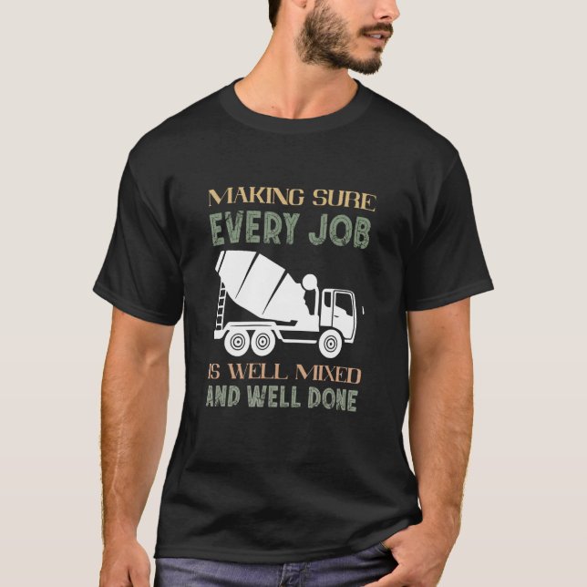 Cement Mixer Truck Driver Every Job Concrete Mixer T-Shirt (Front)