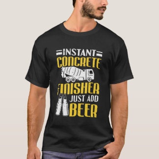 Cement Worker Instant Concrete Finisher T-Shirt