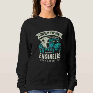 Cement Worker Mixer Finishing For A Concrete Finis Sweatshirt