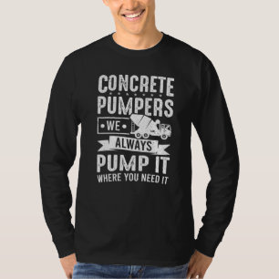 Cement Worker We Always Pump It Concrete Finisher T-Shirt