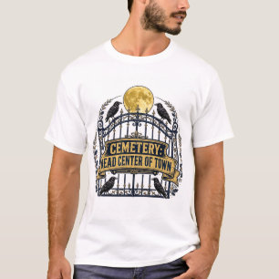 CEMETERY: DEAD CENTER OF TOWN — Funeral Tee