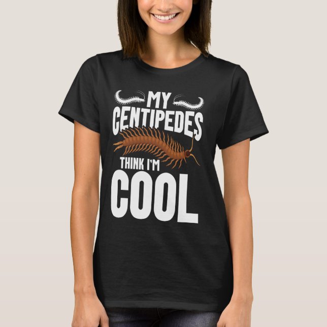 Centipedes Owner Entomologist Arthropod Hide Centi T-Shirt (Front)