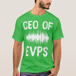 CEO Of EVPS Ghost Hunting Paranormal Haunted Inves T-Shirt