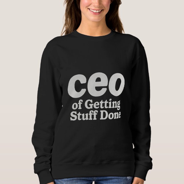 Ceo of getting stuff done  sweatshirt (Front)