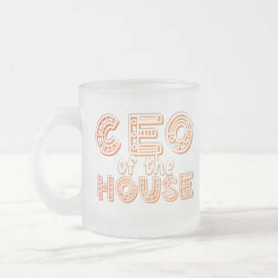 CEO OF THE HOUSE, WHO'S THE CEO OF THE HOUSE! FROSTED GLASS COFFEE MUG