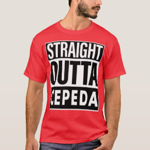 Cepeda Name Straight Outta Cepeda T-Shirt
