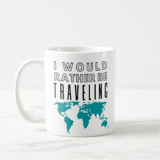 Ceramic Mug - I Would Rather be Traveling