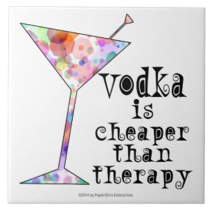 CERAMIC TILES, VODKA IS CHEAPER THAN THERAPY TILE
