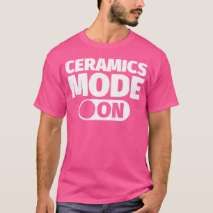 Ceramics Mode On T-Shirt