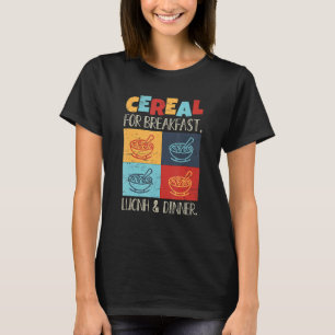 Cereal For Breakfast Lunch And Dinner T-Shirt