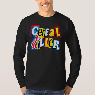 Cereal Killer Graphic For The Cereal In Your Fami T-Shirt