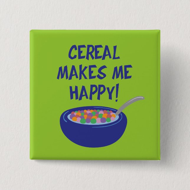 Cereal Makes Me Happy 15 Cm Square Badge (Front)