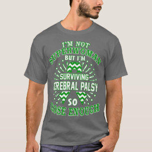Cerebral Palsy Awareness Im Not Superwoman But Im T-Shirt