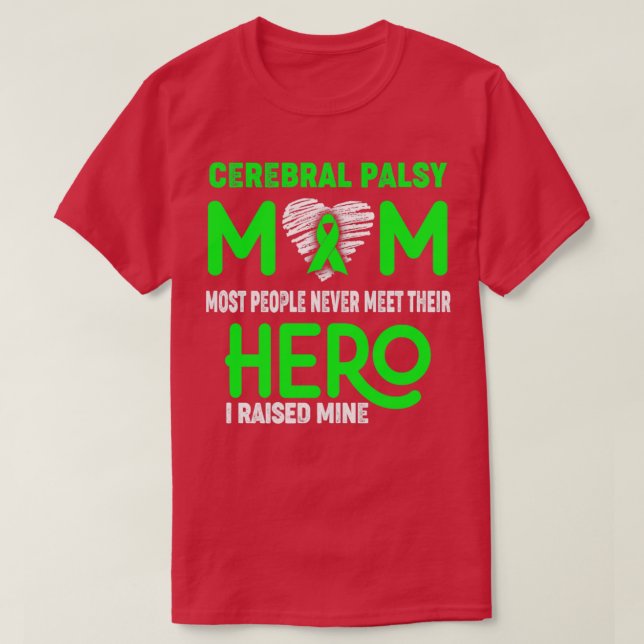 Cerebral Palsy Mum Most People Never Meet Their He T-Shirt (Design Front)