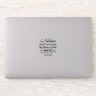 "Certainly Your Honour" laptop sticker
