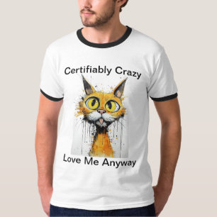 Certifiably Crazy Love Me Anyway T-Shirt