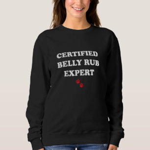 Certified Belly Rub Expert Funny Dog Sayings Sweatshirt
