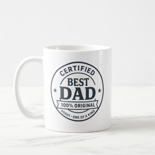 Certified Best Dad #0001 – 100% Original Father’s  Coffee Mug (Left)