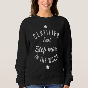 Certified Best Step Mum In The World  Mum  Mum And Sweatshirt