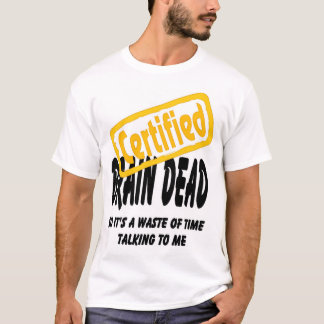 Certified Brain Dead T-Shirt