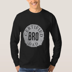 Certified Bro Dad - Ultimate Dad Duties & Bro Vibe T-Shirt