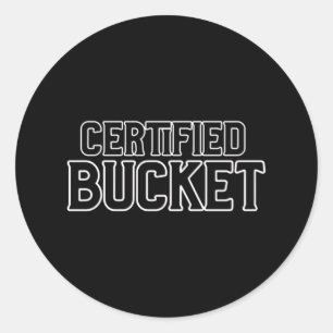 Certified Bucket  Classic Round Sticker