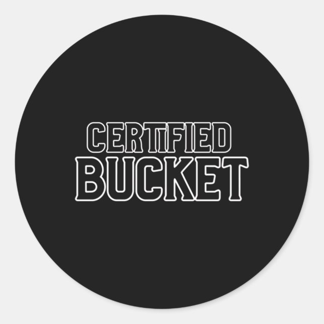 Certified Bucket  Classic Round Sticker (Front)