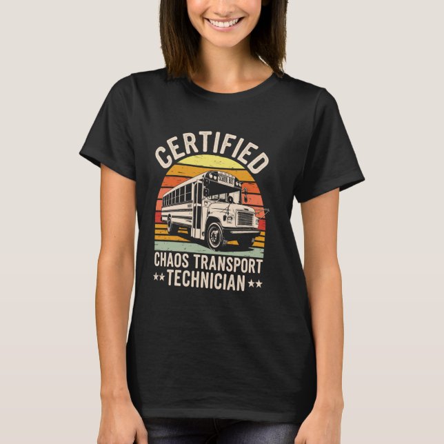 Certified Chaos Transport Technician School Bus Dr T-Shirt (Front)