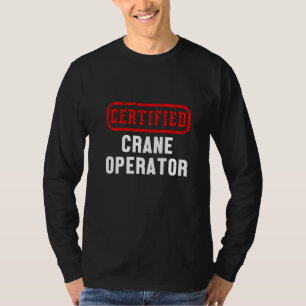 Certified Crane Operator Construction Site Worker T-Shirt