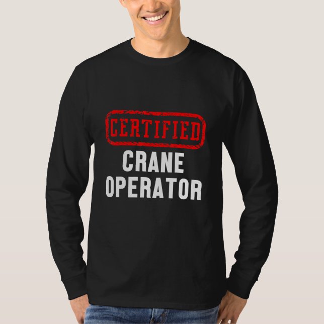 Certified Crane Operator Construction Site Worker  T-Shirt (Front)
