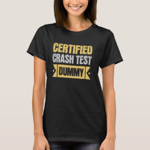 Certified Crash Test Dummy! Funny Crashed Truck An T-Shirt