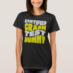 Certified Crash Test Dummy! Funny Injured And Brok T-Shirt